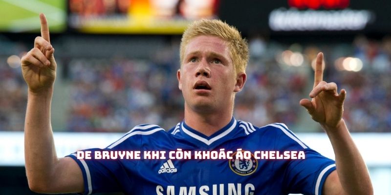 Kevin De Bruyne không có được thành công khi thi đấu cho Chelsea