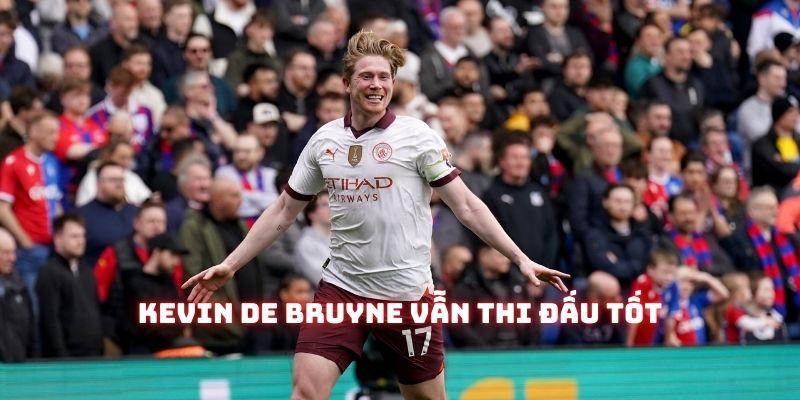 Kevin De Bruyne vẫn đá tốt mỗi khi được trao cơ hội