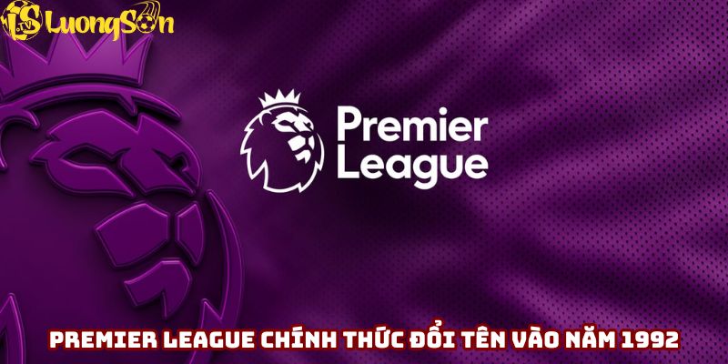 Giải đấu Premier League chính thức đổi tên vào năm 1992