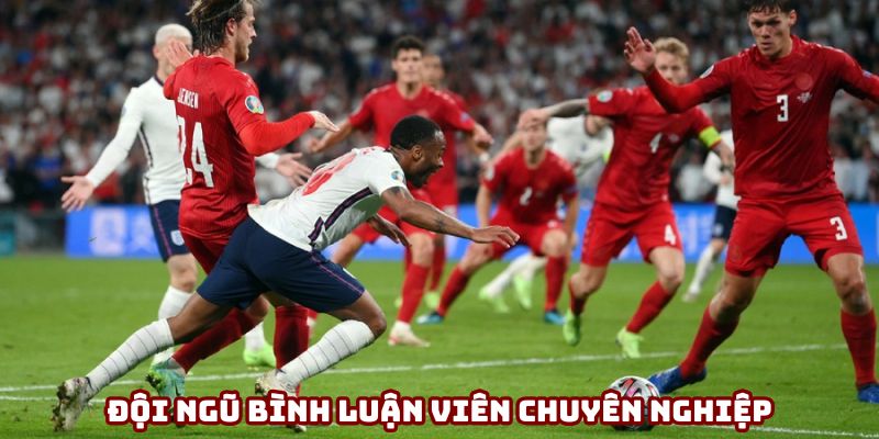Có đội ngũ bình luận viên chuyên nghiệp, nhiều luồng