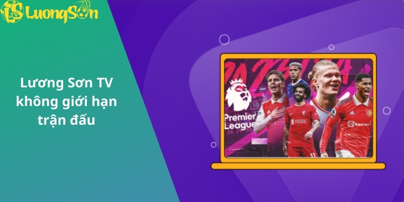 Lương Sơn TV không giới hạn trận đấu